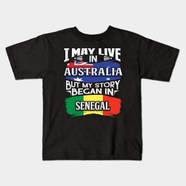 I May Live In Australia But My Story Began In Senegal - Gift For Senegalese With Senegalese Flag Heritage Roots From Senegal Kids T-Shirt by giftideas